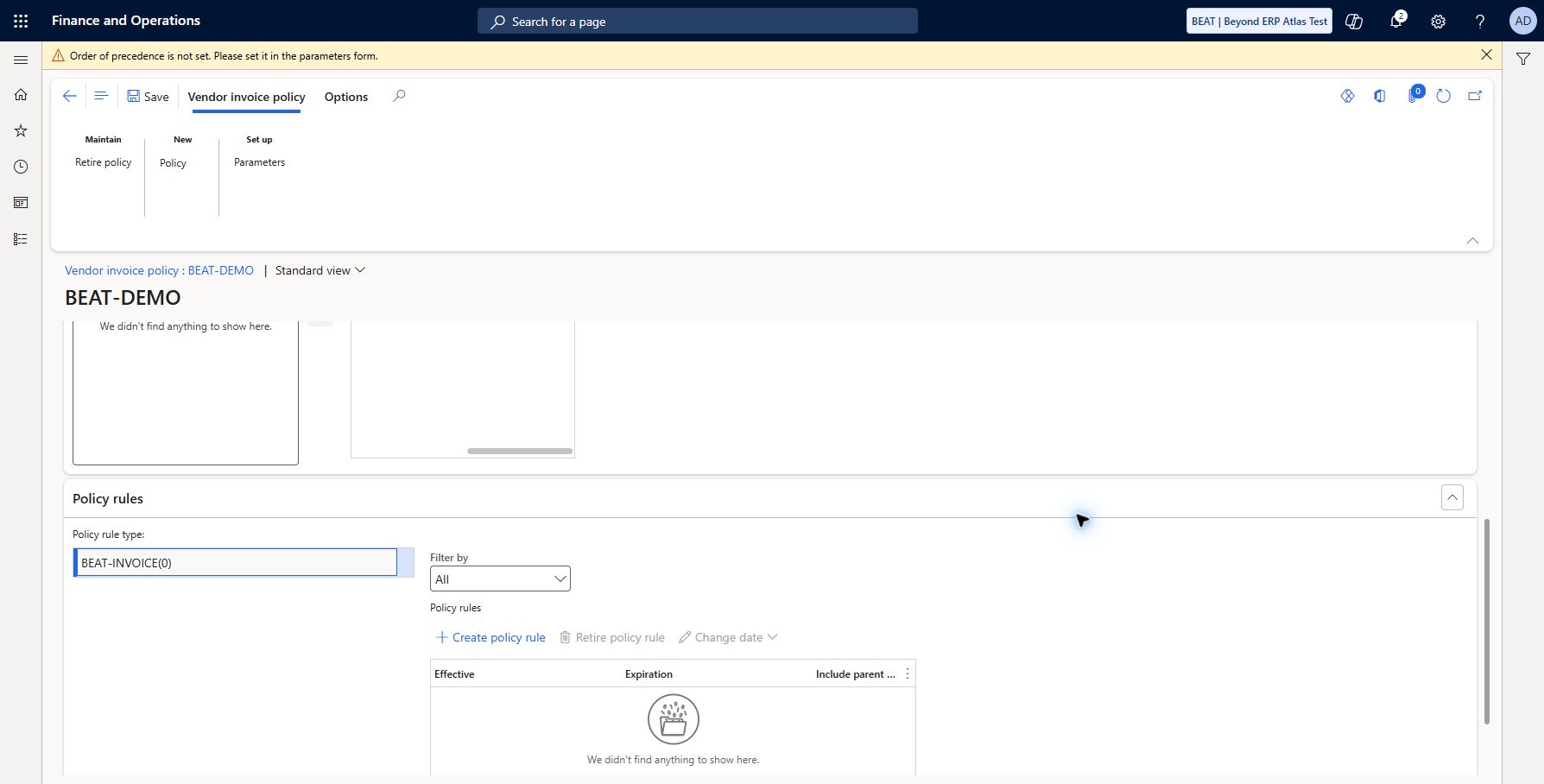Invoice policy precedence and organization prerequisites: Accounts payable > Setup > Policy setup > Vendor invoice policies. Saved BEAT-DEMO synthetic policy shell, explicitly unassigned/non-enforcing. Live form reports Order of precedence is not set; hierarchy/available/selected organizations empty, BEAT-INVOICE(0) has no policy rules. Company policy precedence/organization scope and concrete rule conditions must be defined before enforcement. No policy control test or security change claimed.